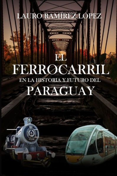 El ferrocarril en la historia y el futuro del Paraguay