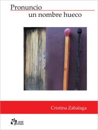 Title: Pronuncio un nombre hueco, Author: Cristina Zabalaga