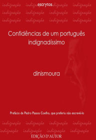 Title: Confidências de um português indignadíssimo, Author: Dinismoura