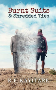 Title: Burnt Suits and Shredded Ties, Author: R F Kayitare