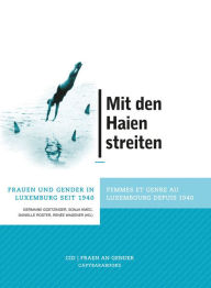 Title: Mit den Haien streiten: Frauen und Gender in Luxemburg seit 1940 / Femmes et genre au Luxembourg depuis 1940, Author: Sonja Kmec