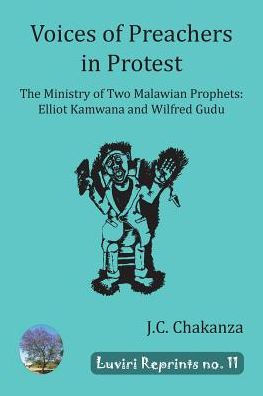 Voices of Preachers in Protest: The Ministry of Two Malawian Prophets: Elliot Kamwana and Wilfred Gudu