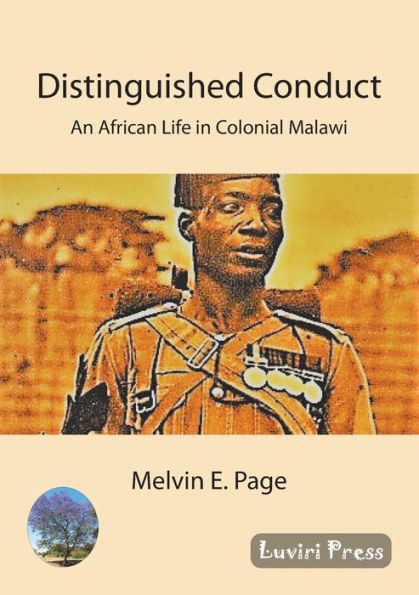 Distinguished Conduct: An African Life in Colonial Malawi