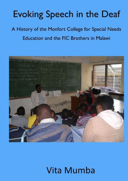 Evoking Speech the Deaf: A History of Montfort College for Special Needs Education and FIC Brothers Malawi