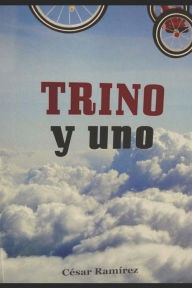 Title: Trino Y Uno: Dios Juvenil. Lleguï¿½ a Madrid Desde Lisboa, MIS Notas del Siglo XIX Josï¿½ Bustamante Y Guerra -Capitï¿½n General del Reino de Guatemala, Author: Cesar Alberto Ramirez Alvarenga