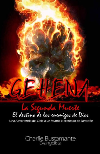 GEHENA - El Destino de los Enemigos de Dios: Una Advertencia del Cielo a Un Mundo Necesitado de Salvación