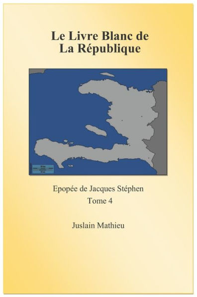 Le Livre blanc de la République: Epopée de Jacques Stéphen. Tome 4