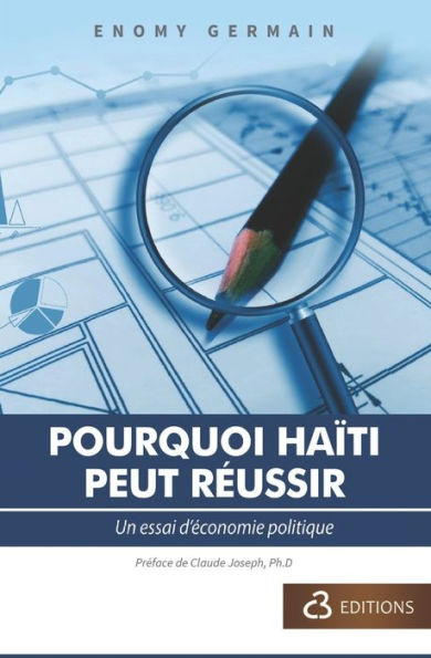 Pourquoi Haï¿½ti Peut Rï¿½ussir: Un essai d'ï¿½conomie politique