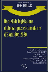 Title: Recueil de lï¿½gislations diplomatiques et consulaires d'Haï¿½ti 1804-2020, Author: Steve Gustave