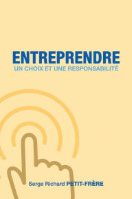 Title: Entreprendre, un choix et une responsabilité, Author: Serge Richard Petit-Frere