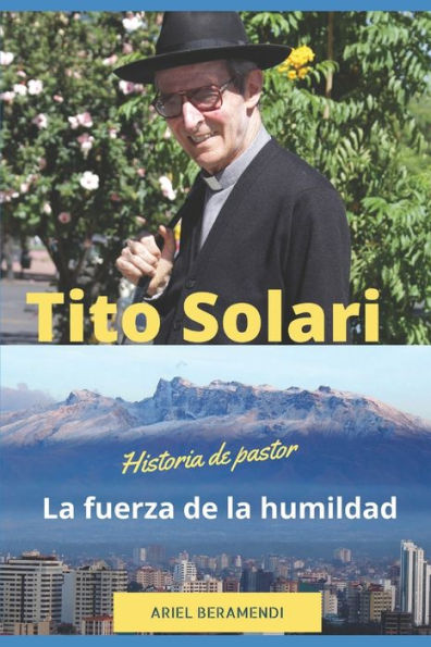 Tito Solari. La fuerza de la humildad: Historia de un Pastor