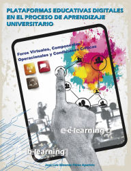 Title: Plataformas educativas digitales en el proceso de aprendizaje universitario: Foros virtuales, componentes operacionales y condiciones criticas, Author: José Luis Elizardo Pérez Aparicio