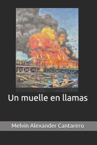 Title: Un muelle en llamas, Author: Mario Fernando Erazo