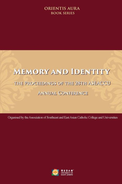 Memory and Identity: the Proceedings of the 28th ASEACCU Annual Conference 2022: : The Proceedings of the 28th ASEACCU Annual Conference 2022