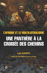 Title: L'Afrique Et Le Multilateralisme: Une panthï¿½re ï¿½ la croisï¿½e des chemins, Author: Loic Gahito