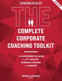 The Complete Corporate Coaching Toolkit: The Quintessential Guide for 21st Century Business Coaches and Leaders