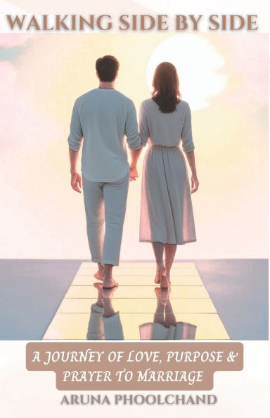 Walking Side By Side: A Journey of Love, Purpose & Prayer to Marriage