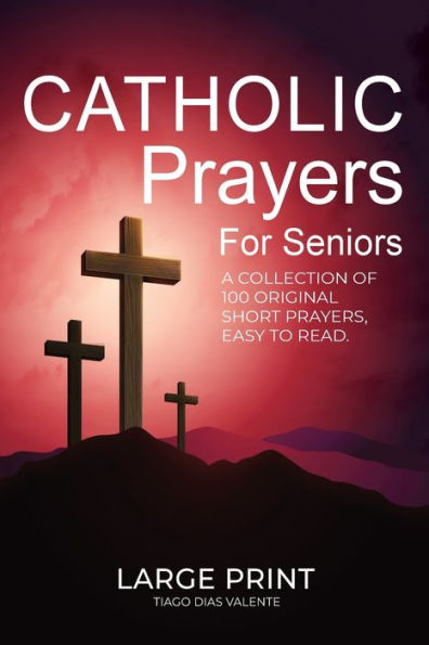 Catholic Prayers for Seniors: A collection of 100 original Short Prayers in Large Print, Easy to Read. A book of Catholic Prayers perfect for Senior citizens.