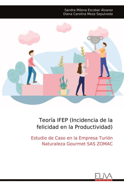 Teorï¿½a IFEP (Incidencia de la felicidad en la Productividad): Estudio de Caso en la Empresa Turiï¿½n Naturaleza Gourmet SAS ZOMAC