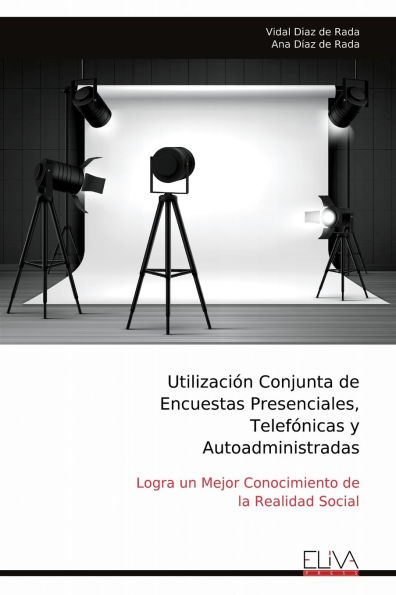 Utilizaciï¿½n Conjunta de Encuestas Presenciales, Telefï¿½nicas y Autoadministradas: Logra un Mejor Conocimiento de la Realidad Social