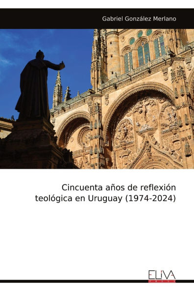 Cincuenta aï¿½os de reflexiï¿½n teolï¿½gica en Uruguay (1974-2024)