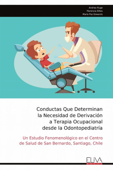 Conductas Que Determinan la Necesidad de Derivaciï¿½n a Terapia Ocupacional desde la Odontopediatrï¿½a