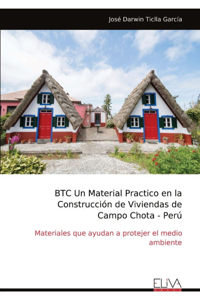 BTC Un Material Practico en la Construcciï¿½n de Viviendas de Campo Chota - Perï¿½: Materiales que ayudan a protejer el medio ambiente