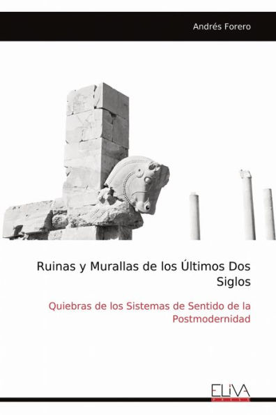 Ruinas y Murallas de los ï¿½ltimos Dos Siglos: Quiebras de los Sistemas de Sentido de la Postmodernidad