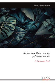 Title: Amazonia, Destrucciï¿½n y Conservaciï¿½n: El Caso del Perï¿½, Author: Marc J Dourojeanni