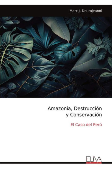 Amazonia, Destrucciï¿½n y Conservaciï¿½n: El Caso del Perï¿½