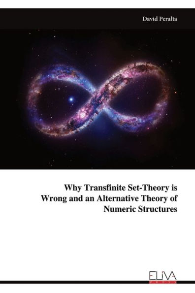 Why Transfinite Set-Theory is Wrong and an Alternative Theory of Numeric Structures