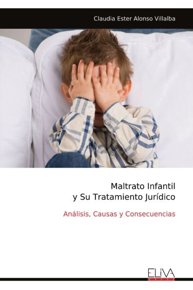Maltrato Infantil y Su Tratamiento Jurï¿½dico: Anï¿½lisis, Causas y Consecuencias