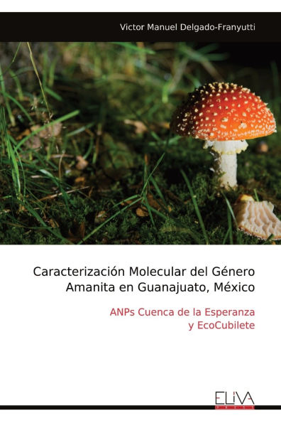 Caracterizaciï¿½n Molecular del Gï¿½nero Amanita en Guanajuato, Mï¿½xico