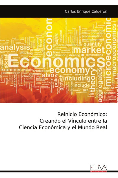 Reinicio Econï¿½mico: Creando el Vï¿½nculo entre la Ciencia Econï¿½mica y el Mundo Real