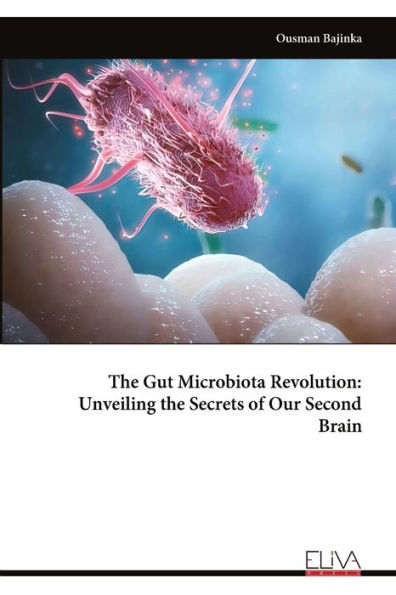 The Gut Microbiota Revolution: Unveiling the Secrets of Our Second Brain