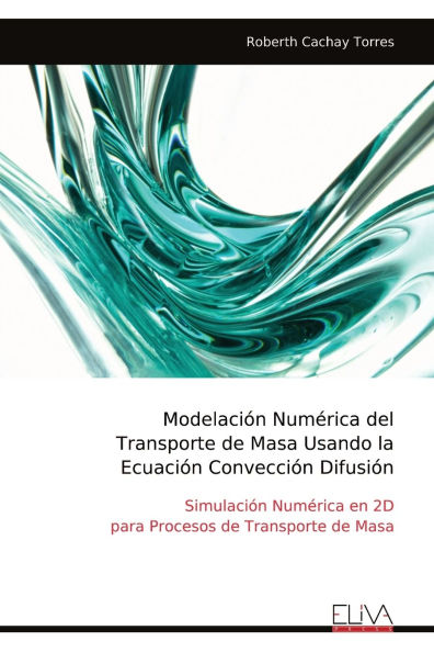 Modelaciï¿½n Numï¿½rica del Transporte de Masa Usando la Ecuaciï¿½n Convecciï¿½n Difusiï¿½n