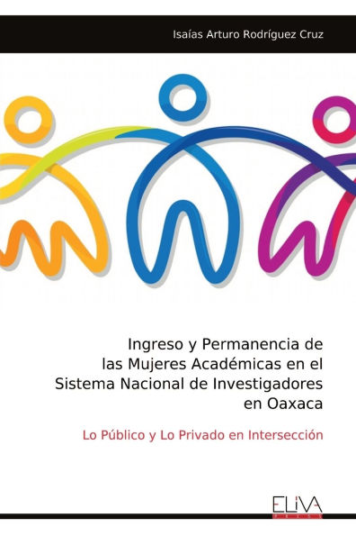 Ingreso y Permanencia de las Mujeres Acad�micas en el Sistema Nacional de Investigadores en Oaxaca: Lo P�blico y Lo Privado en Intersecci�n