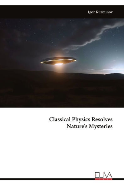 Classical Physics Resolves Nature's Mysteries