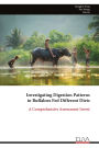 Investigating Digestion Patterns in Buffaloes Fed Different Diets: A Comprehensive Assessment Invest