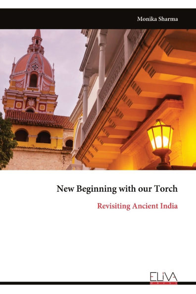 New Beginning with our Torch: Revisiting Ancient India