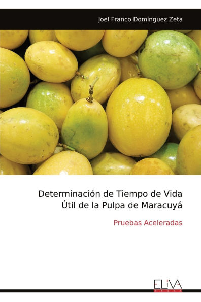 Determinaciï¿½n de Tiempo de Vida ï¿½til de la Pulpa de Maracuyï¿½: Pruebas Aceleradas