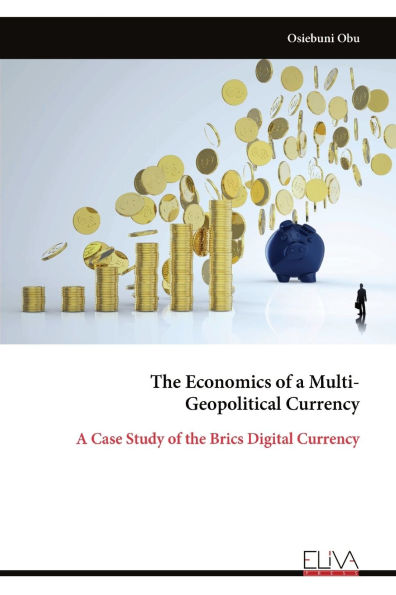 The Economics of a Multi- Geopolitical Currency: A Case Study of the Brics Digital Currency