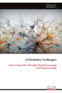 AI Predictive Techniques: Discovering Data Through Machine Learning and Deep Learning