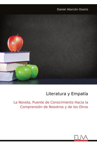 Literatura y Empatï¿½a: La Novela, Puente de Conocimiento Hacia la Comprensiï¿½n de Nosotros y de los Otros