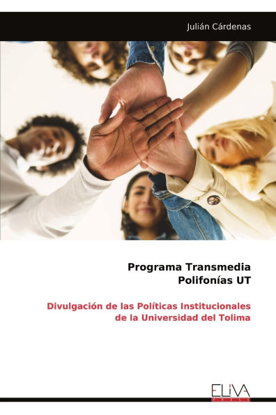 Programa Transmedia Polifonï¿½as UT: Divulgaciï¿½n de las Polï¿½ticas Institucionales de la Universidad del Tolima