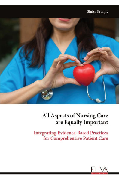 All Aspects of Nursing Care are Equally Important: Integrating Evidence-Based Practices for Comprehensive Patient Care