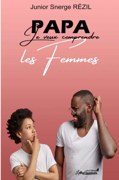 Papa, je veux comprendre les Femmes