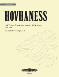 Title: Let Them Praise the Name of the Lord Op. 160a: for Mixed Choir and Organ (Piano), Choral Octavo, Author: Alan Hovhaness