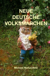 Title: Neue deutsche Volksmaerchen, Author: Michael Matuschew