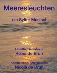 Title: Meeresleuchten: ein Sylter Musical, Author: Reina de Brun